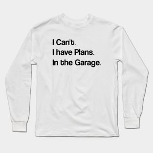 Funny Shirt Men | I Can't I have Plans In the Garage T-Shirt | Fathers Day Gift - for Dad - Mechanic Gift - Car Lover, Funny Mechanic Shirt Long Sleeve T-Shirt